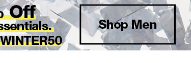 50% Off Winter Essentials. Use Code: WINTER50*. Men
