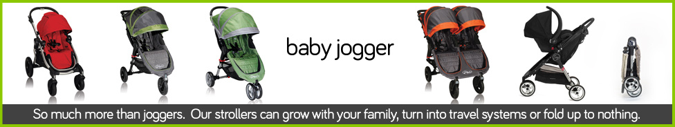 Baby Jogger. So much more than joggers. Our strollers can grow with your family, turn into travel systems or fold up to nothing.