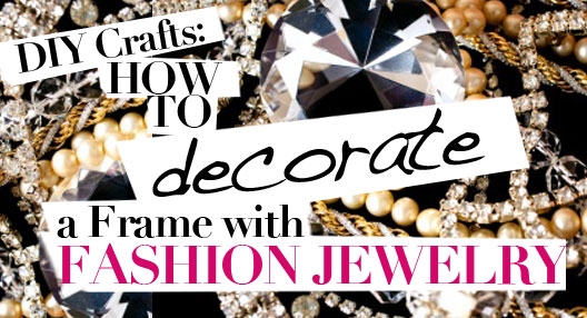  Fashion Jewelry on Diy Crafts  How To Decorate A Frame With Fashion Jewelry