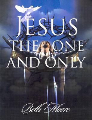 Jesus the One and Only by Beth Moore