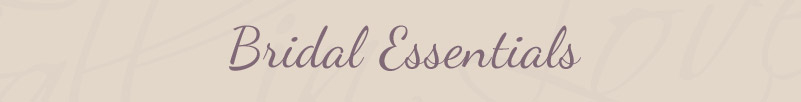 Bridal Essentials