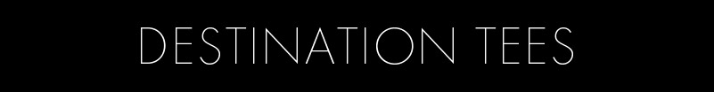 Destination Tees