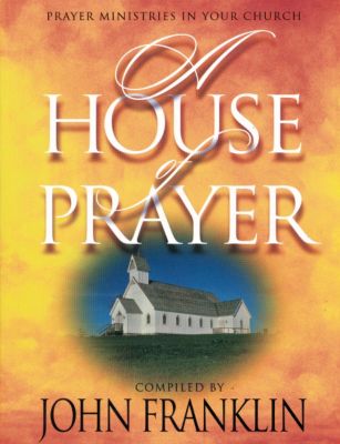 A House of Prayer: Prayer Ministries in Your Church