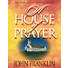 A House of Prayer: Prayer Ministries in Your Church