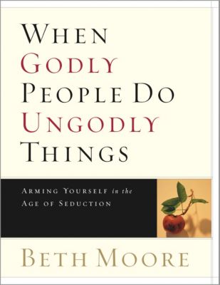 When Godly People Do Ungodly Things - Bible Study Book
