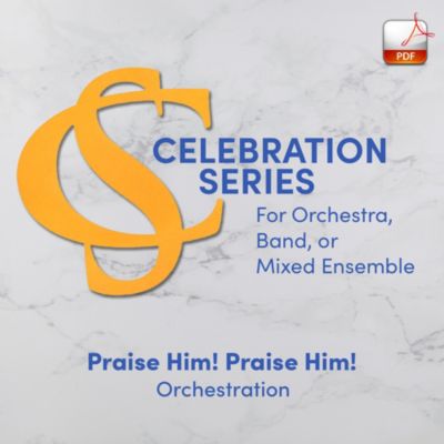 Praise Him! Praise Him! - Downloadable Celebration Series Orchestration