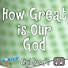 Worship KidStyle Children: Music Audio - How Great Is Our God