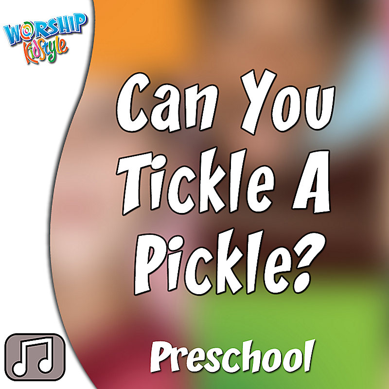Lifeway Kids Worship: Can You Tickle a Pickle? - Audio