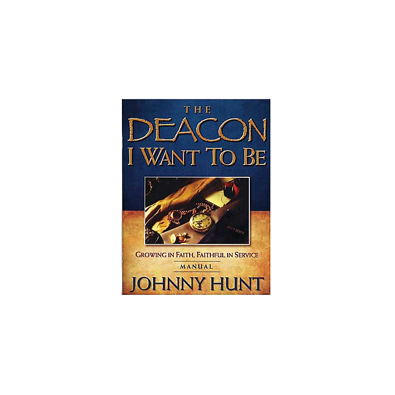 The Deacon I Want to Be: Growing in Faith, Faithful in Service - Leader Kit