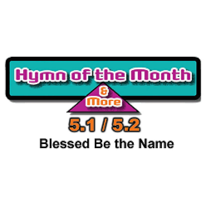 CMS Hymn of the Month 5.1/5.2: Blessed Be the Name