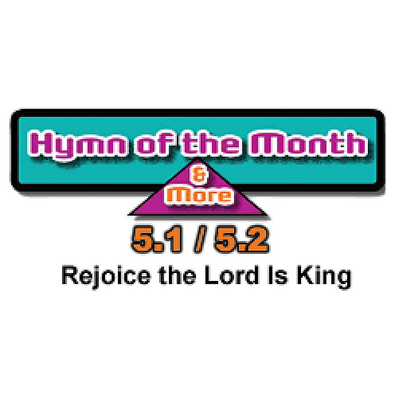 CMS Hymn of the Month 5.1/5.2: Rejoice, the Lord Is King