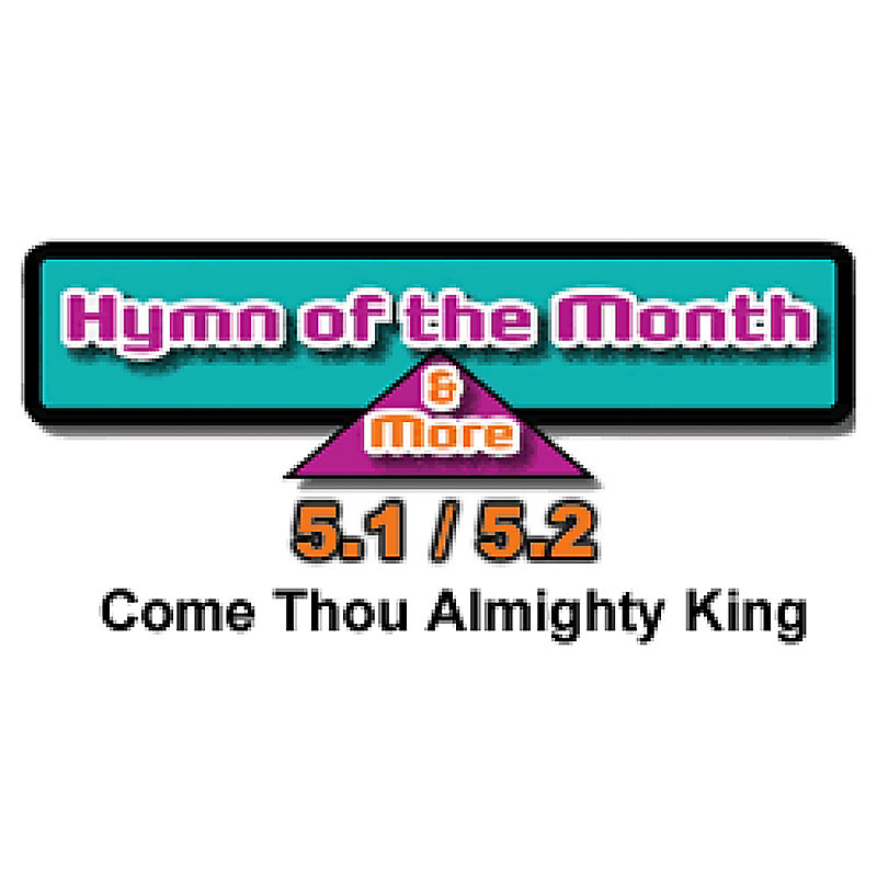 CMS Hymn of the Month 5.1/5.2: Come Thou Almighty King