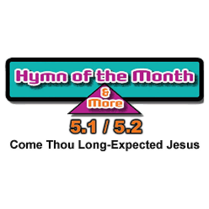 CMS Hymn of the Month 5.1/5.2: Come Thou Long-Expected Jesus