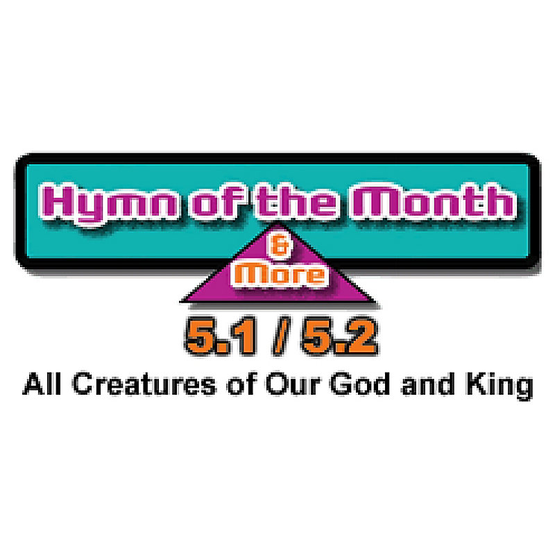 CMS Hymn of the Month 5.1/5.2: All Creatures of Our God and King