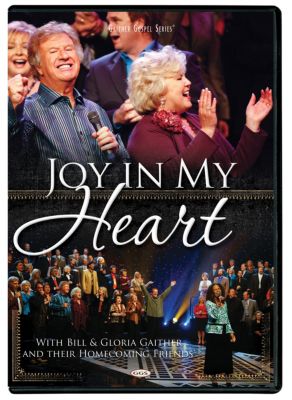 Joy In My Heart Bill Gaither Gloria Gaither And Their Homecoming Friends Lifeway
