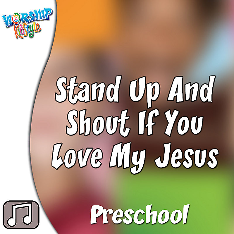 Lifeway Kids Worship: Stand Up And Shout If You Love Jesus - Audio