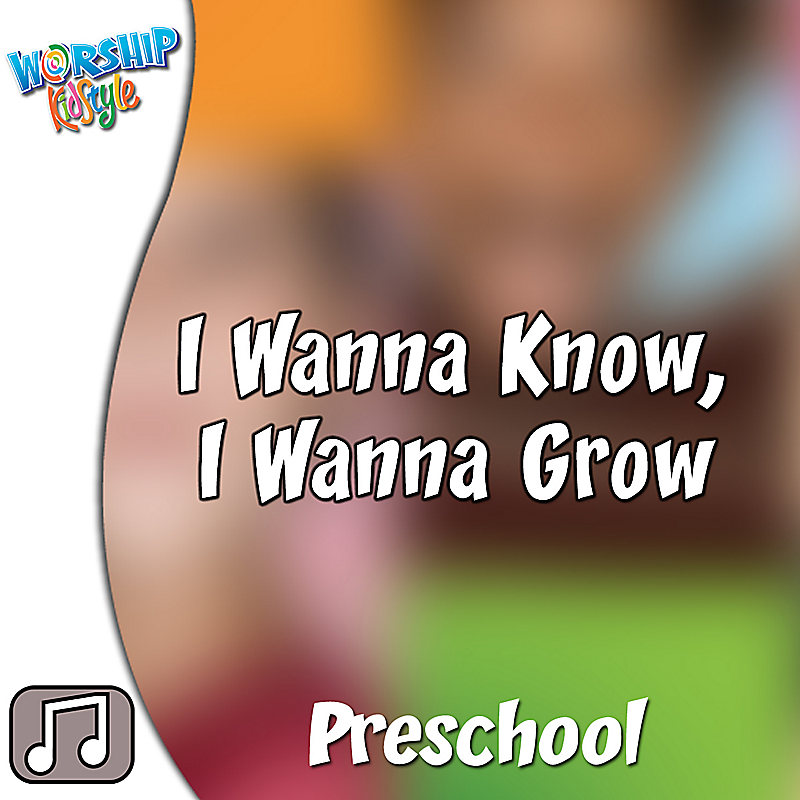 Lifeway Kids Worship: I Wanna Know, I Wanna Grow - Audio
