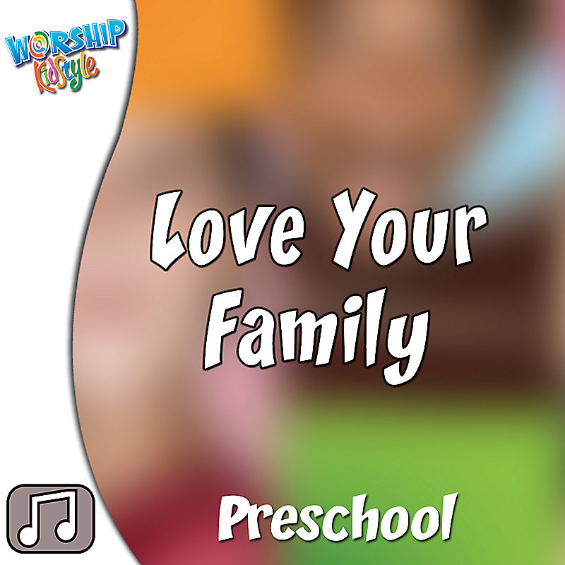 Lifeway Kids Worship: Love Your Family - Audio