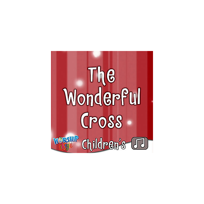 Lifeway Kids Worship: The Wonderful Cross - Audio