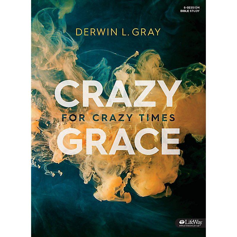 Crazy Grace for Crazy Times - Bible Study Book