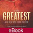 The Greatest Week in History: Luke's Account of the Passion Week - Learner Guide - eBook