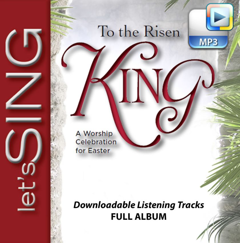 To The Risen King Downloadable Listening Tracks Full Album Lifeway