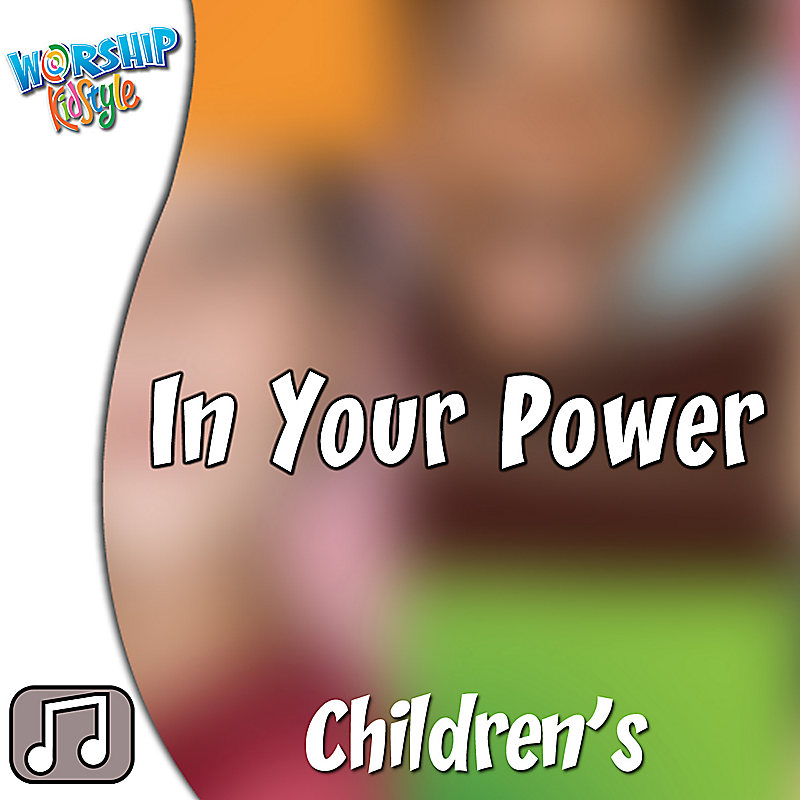 Lifeway Kids Worship: In Your Power - Audio