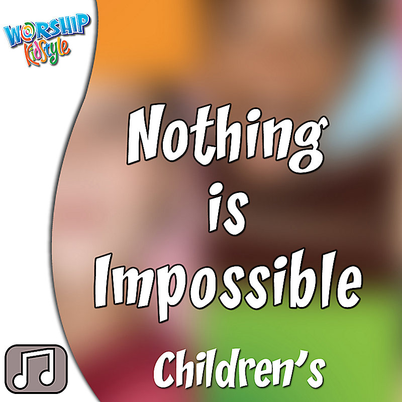 Lifeway Kids Worship: Nothing Is Impossible - Audio