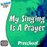 Worship KidStyle: Preschool - My Singing Is A Prayer - Music Video