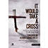 It Would Take a Cross - Downloadable Choral Book (Min. 10)