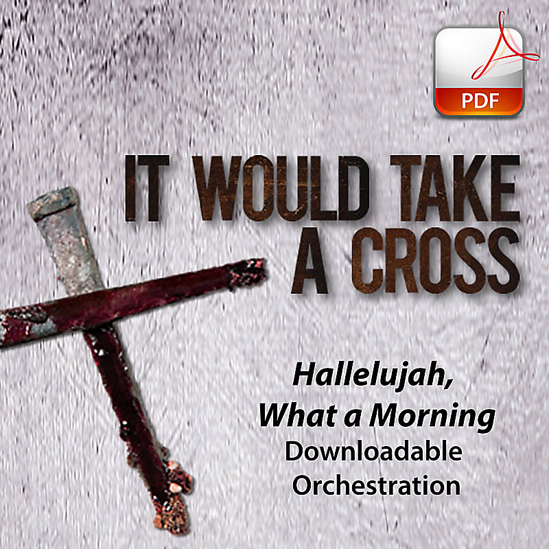 Hallelujah, What a Morning - Downloadable Orchestration