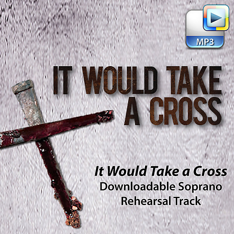 It Would Take a Cross - Downloadable Soprano Rehearsal Track