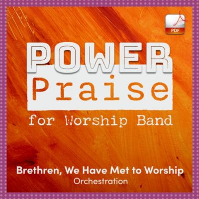 Brethren, We Have Met to Worship - Downloadable Power Praise for ...