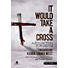 It Would Take a Cross - Choral Book