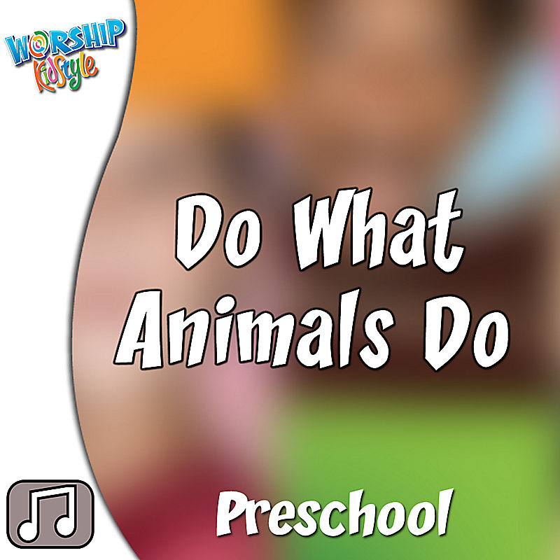 Lifeway Kids Worship: Do What Animals Do - Audio