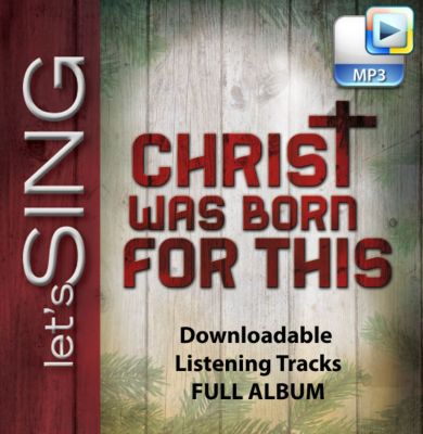 Christ Was Born For This Downloadable Listening Tracks Full Album