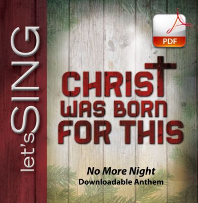 No More Night - Downloadable Anthem (Min. 10) - Lifeway