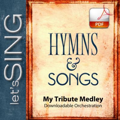 My Tribute Medley - Downloadable Orchestration - Lifeway