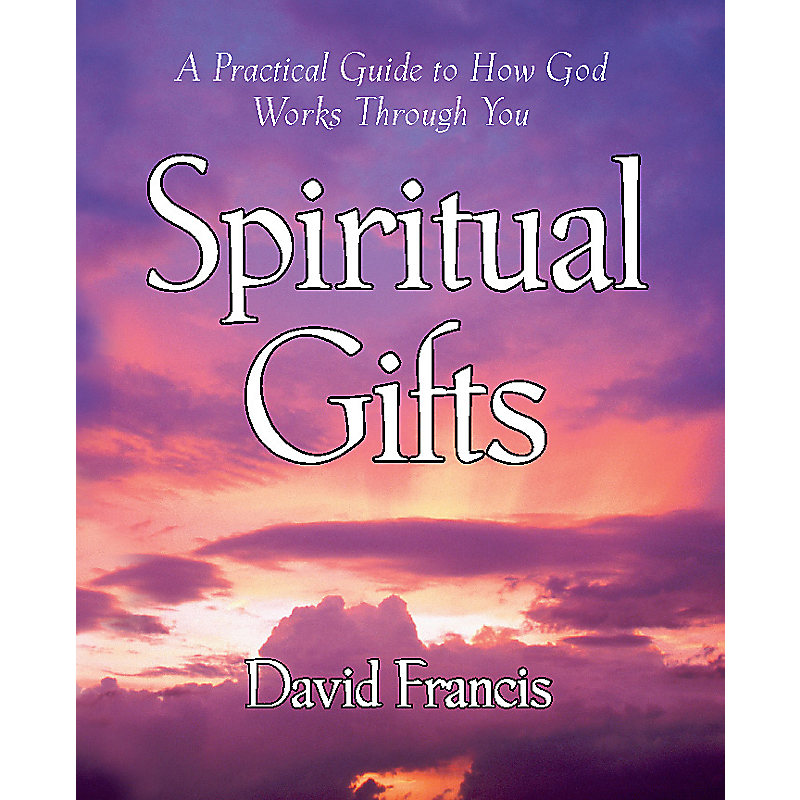 Spiritual Gifts: A Practical Guide to How God Works Through You
