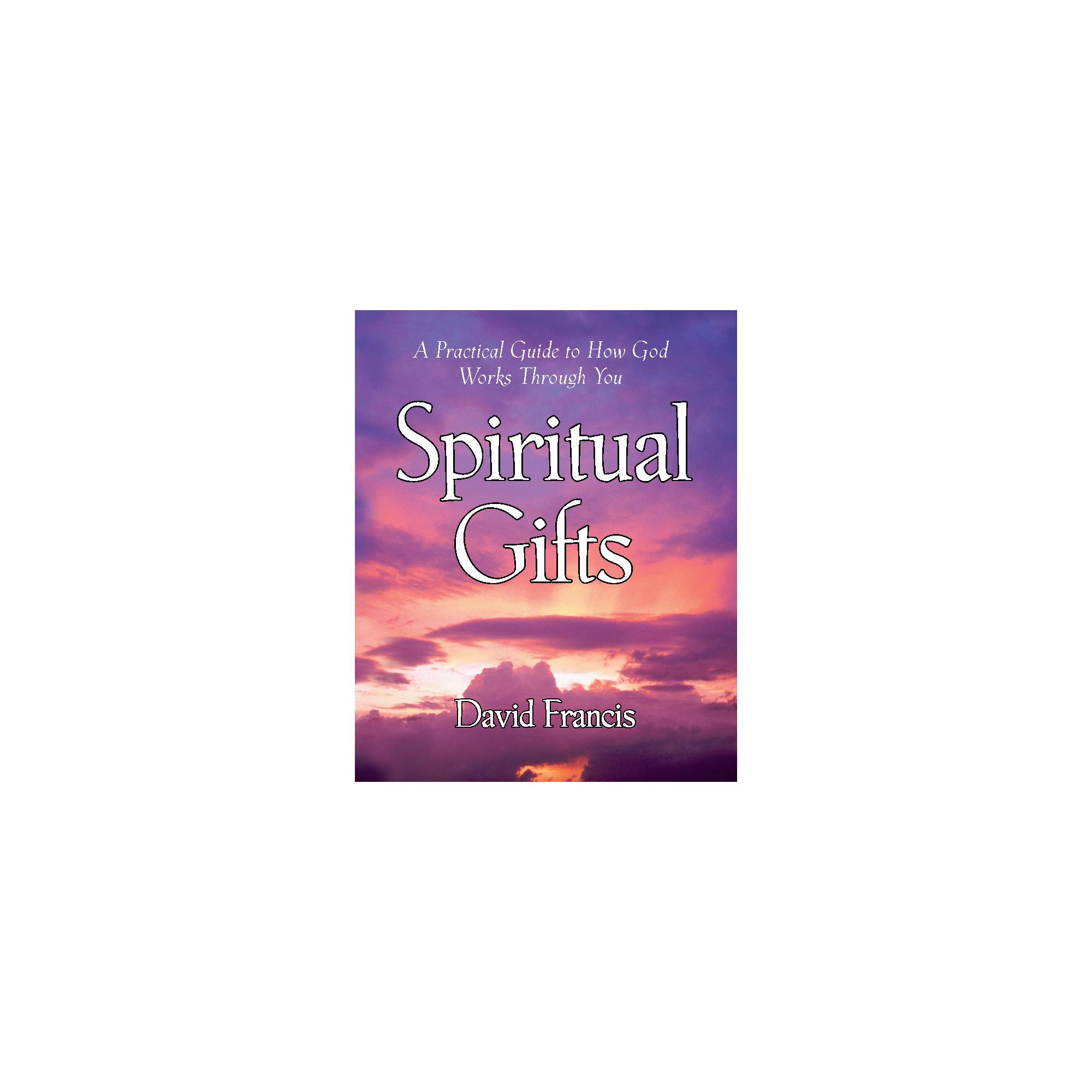 The Spiritual Gifts (Part 1): The Ascension Gifts of Christ and the  Functional Gifts of God: Discovering and Developing your Spiritual Gifts