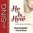 He Is Here - Downloadable Choral Book (Min. 10)