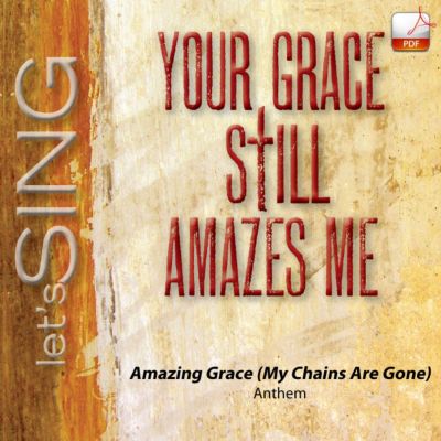 Amazing Grace (My Chains Are Gone) Downloadable Anthem (Min. 10