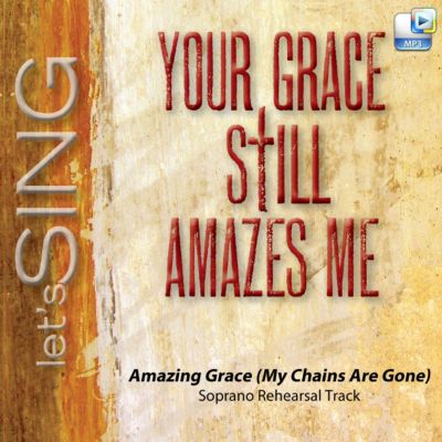 Amazing Grace (My Chains Are Gone) Downloadable Soprano Rehearsal