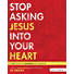 Stop Asking Jesus Into Your Heart - Teen Bible Study Leader Kit