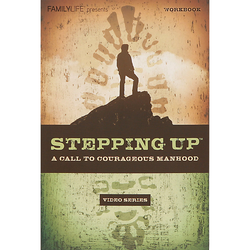 Stepping Up: A Call to Courageous Manhood Workbook