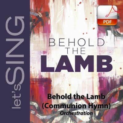 Behold the Lamb (Communion Hymn) - Downloadable Orchestration - Lifeway