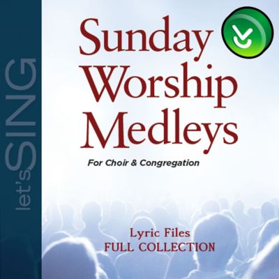 Sunday Worship Medleys - Downloadable Lyric Files (FULL COLLECTION ...