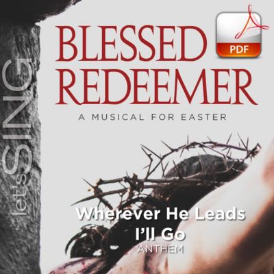 Wherever He Leads I'll Go - Downloadable Anthem (Min. 10) - Lifeway