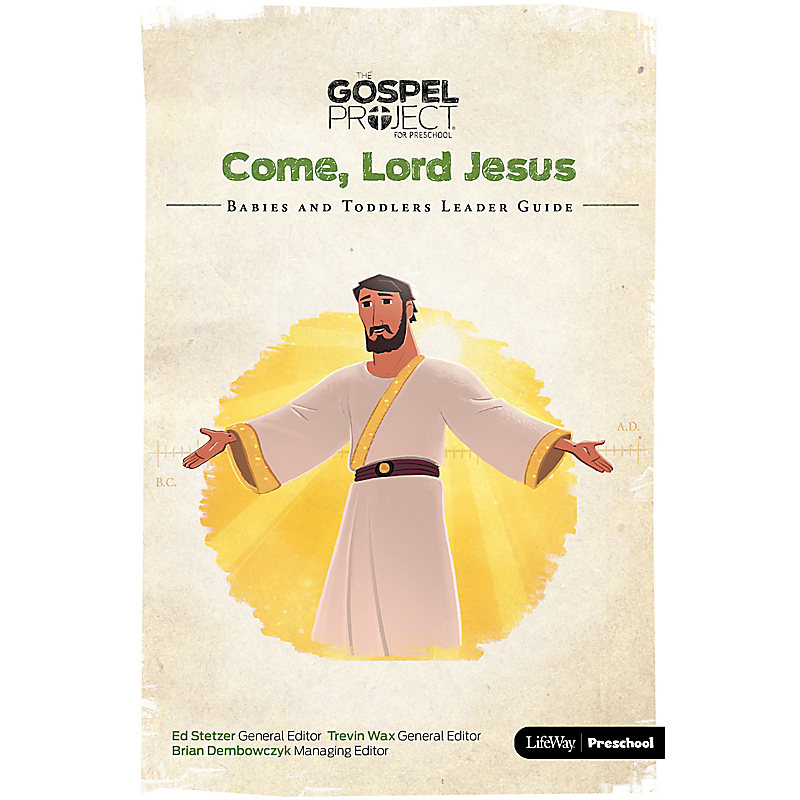 The Gospel Project for Preschool: Babies and Toddlers Leader Guide - Volume 12: Come, Lord Jesus