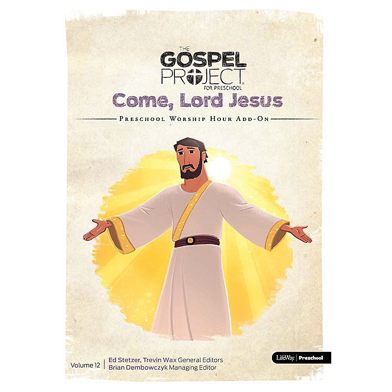 The Gospel Project for Preschool: Preschool Worship Hour Add-On - Volume 12: Come, Lord Jesus